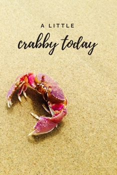 Paperback A Little Crabby Today: The perfect cute crab on a sandy beach blank lined journal to write about your moods, feelings, emotions, thoughts or Book