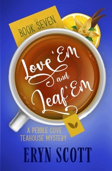 Love 'Em and Leaf 'Em (A Pebble Cove Teahouse Mystery) - Book #7 of the Pebble Cove Teahouse