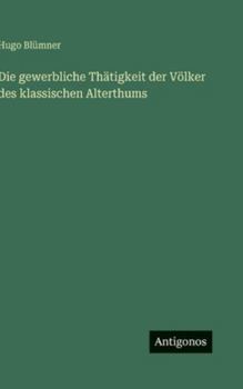 Hardcover Die gewerbliche Thätigkeit der Völker des klassischen Alterthums [German] Book