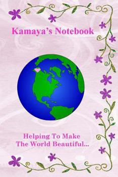 Kamaya's Notebook: Helping To Make The World Beautiful...