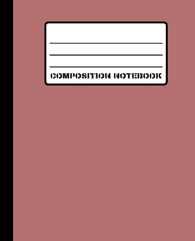 Composition Notebook: Classic Marsala Tinto Matte Cover 100 White Pages (50 Sheets) 7.5" x 9.25" College Ruled Line Paper Comp Book With Left Margin