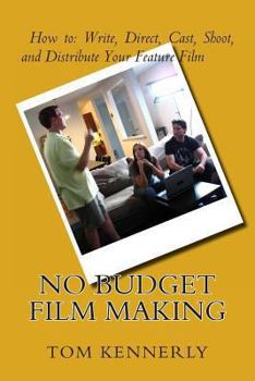 Paperback No Budget Film Making: How to Write, Direct, Cast, Shoot, and Distribute Your Feature Film Book