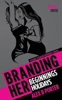 Branding Her 1: Beginnings & Holidays - Book #1 of the Branding Her