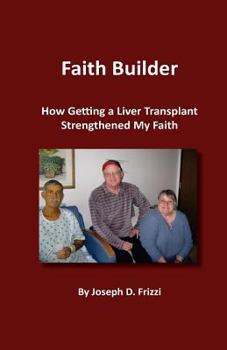 Paperback Faith Builder: How Getting a Liver Transplant Strengthened My Faith Book