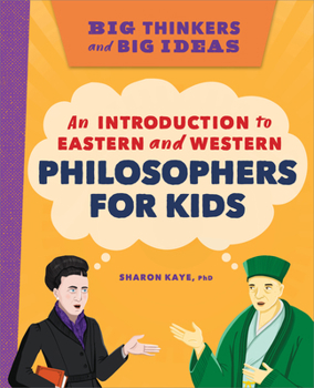 Paperback Big Thinkers and Big Ideas: An Introduction to Eastern and Western Philosophers for Kids Book