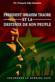 Paperback President Ibrahim Traore Et La Destinee de Son Peuple: Soutenons Le Burkina Faso [French] Book