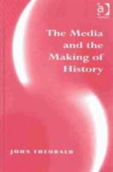 Hardcover The Media and the Making of History Book