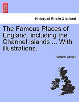 Paperback The Famous Places of England, Including the Channel Islands ... with Illustrations. Book