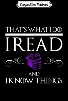 Composition Notebook: I READ AND I KNOW THINGS Funny Book Lovers Readers Journal/Notebook Blank Lined Ruled 6x9 100 Pages
