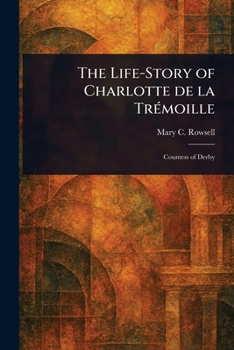 Paperback The Life-Story of Charlotte De La Trémoille Book