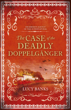 The Case of the Deadly Doppelganger - Book #2 of the Dr Ribero's Agency of the Supernatural