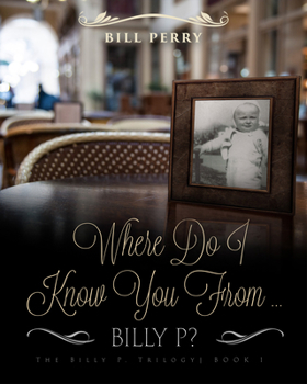 Paperback Where Do I Know You from Billy P?: A Personal Memoire Book