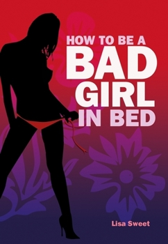 Hardcover How to Be a Bad Girl in Bed Book