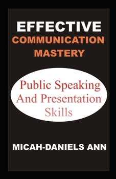 Paperback Effective Communication Mastery: Public Speaking and Presentation Skills Book