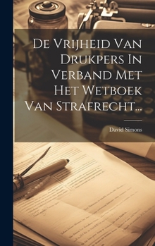 Hardcover De Vrijheid Van Drukpers In Verband Met Het Wetboek Van Strafrecht... [Dutch] Book