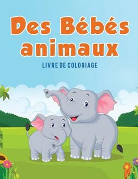 Paperback Des Bébés animaux: Livre de coloriage [French] Book
