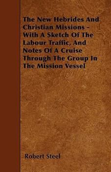 Paperback The New Hebrides And Christian Missions - With A Sketch Of The Labour Traffic, And Notes Of A Cruise Through The Group In The Mission Vessel Book