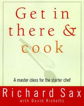 Hardcover Get in There and Cook: A Master Class for the Starter Chef Book
