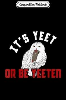 Paperback Composition Notebook: IT'S YEET OR GET YEETEN Winter Owl Series Journal/Notebook Blank Lined Ruled 6x9 100 Pages Book
