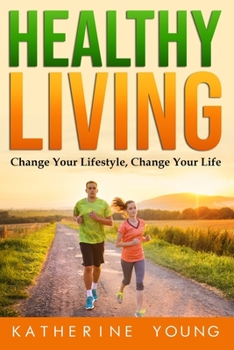 Paperback Healthy Living: Change Your Lifestyle, Change Your Life Book