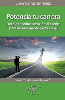 Paperback Potencia Tu Carrera: Decalogo Sobre Atencion Al Cliente Para El Crecimiento Profesional [Spanish] Book