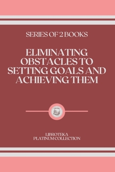 Paperback Eliminating Obstacles to Setting Goals and Achieving Them: series of 2 books Book