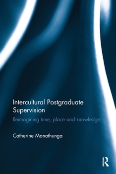 Paperback Intercultural Postgraduate Supervision: Reimagining Time, Place and Knowledge Book