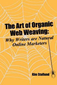 Paperback The Art of Organic Web Weaving: Why Writers are Natural Online Marketers Book