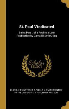 Hardcover St. Paul Vindicated: Being Part I. of a Repl to a Late Publication by Gamaliel Smith, Esq Book