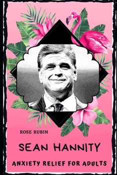 Paperback Sean Hannity Anxiety Relief for Adults: Effective Stress Relief and Anxiety Therapy Coloring Book