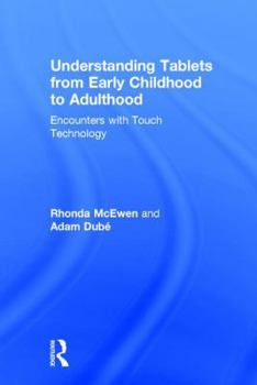 Hardcover Understanding Tablets from Early Childhood to Adulthood: Encounters with Touch Technology Book