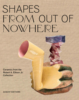 Hardcover Shapes from Out of Nowhere: Ceramics from the Robert A. Ellison Jr. Collection Book