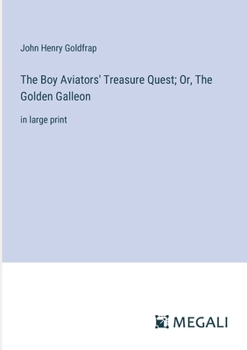 Paperback The Boy Aviators' Treasure Quest; Or, The Golden Galleon: in large print Book