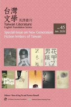 Taiwan Literature: English Translation Series, No. 45: Special Issue on New Generation Fiction Writers of Taiwan