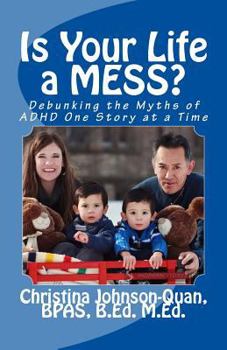 Paperback Is Your Life a MESS?: Debunking the Myths of ADHD one story at a time Book