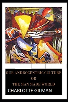Paperback Our Androcentric Culture Or The Man-Made World Illustrated Book