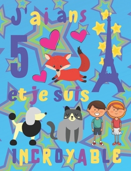 J'ai 5 ans et je suis Incroyable: J'ai 5 ans et je suis incroyable Carnet de croquis et journal pour enfants. Pages d'esquisse encadrées avec chat et ... leurs souvenirs. (French Edition)