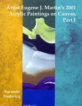 Paperback Artist Eugene J. Martin's 2001 Acrylic Paintings on Canvas, Part 1 Book