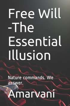 Paperback Free Will -The Essential Illusion: Nature commands. We answer. Book
