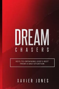 Paperback Dream Chasers: Keys to Obtaining God's Best from a Bad Situation Book