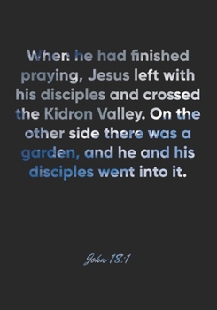 John 18:1 Notebook: When he had finished praying, Jesus left with his disciples and crossed the Kidron Valley. On the other side there was a garden, ... Christian Journal/Diary Gift, Doodle Present