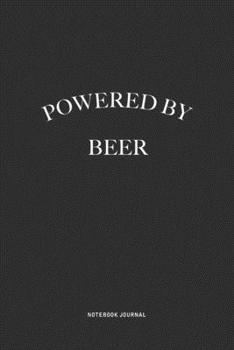 Powered By Beer: A 6x9 Inch Journal Diary Notebook With A Bold Text Font Slogan On A Matte Cover and 120 Blank Lined Pages Makes A Great Alternative To A Card
