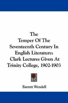 Paperback The Temper Of The Seventeenth Century In English Literature: Clark Lectures Given At Trinity College, 1902-1903 Book