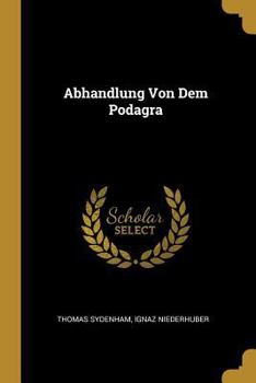 Paperback Abhandlung Von Dem Podagra [German] Book