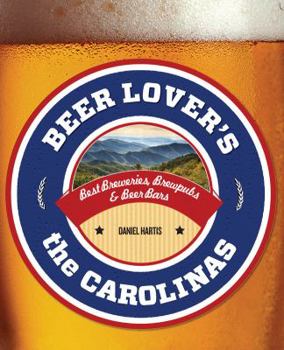 Paperback Beer Lover's the Carolinas: Best Breweries, Brewpubs & Beer Bars Book