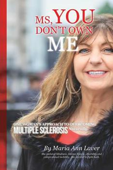 Paperback MS You Don't Own Me: One Woman's Approach to Overcoming Multiple Sclerosis Naturally Book
