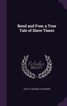 Hardcover Bond and Free; a True Tale of Slave Times Book