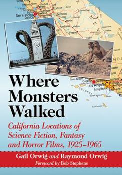 Paperback Where Monsters Walked: California Locations of Science Fiction, Fantasy and Horror Films, 1925-1965 Book