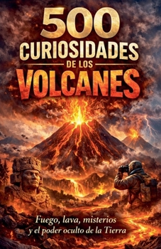 500 Curiosidades de los volcanes (Spanish Edition)