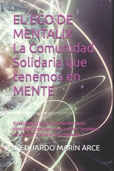 EL ECO DE MENTALIX: El resultado de la aplicación del Manifiesto Humanista, promovido por la cofradía “Servidores de la Verdad” A 25 años de su fundación… (PROVOLUCIÓN VITAL) (Spanish Edition)